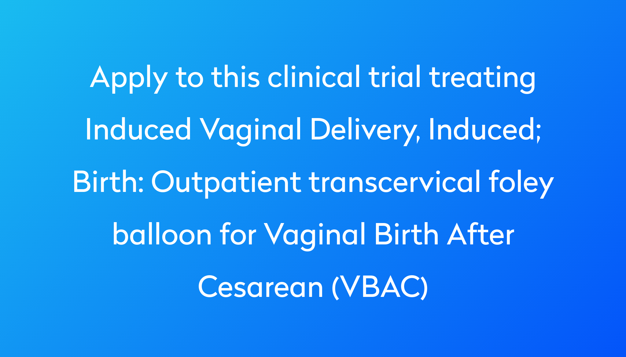 Outpatient Transcervical Foley Balloon For Vaginal Birth After Cesarean ...